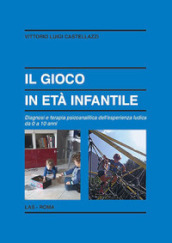 Il gioco in età infantile. Diagnosi e terapia psicoanalitica dell esperienza ludica da 0 a 10 anni