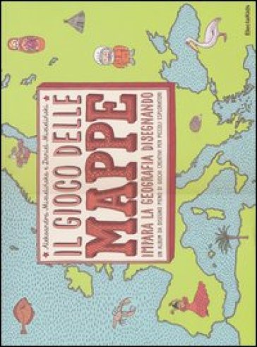 Il gioco delle mappe. Impara la geografia disegnando - Aleksandra Mizielinska - Daniel Mizielinski