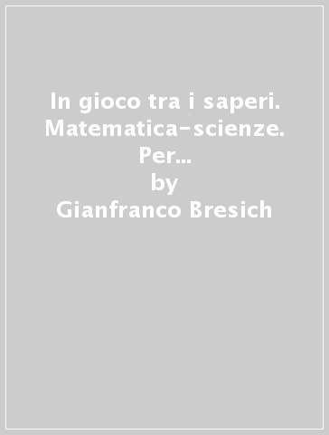 In gioco tra i saperi. Matematica-scienze. Per la 4ª classe elementare. Con e-book. Con espansione online - Gianfranco Bresich