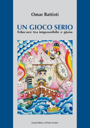 Un gioco serio. Educare tra impossibile e gioia - Omar Battisti