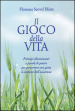 Il gioco della vita. Principi illuminanti e parole di potere per percorrere con gioia il sentiero dell esistenza