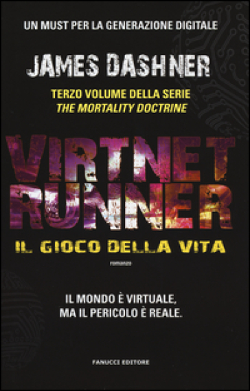 Il gioco della vita. Virtnet Runner. The mortality doctrine. 3. - James Dashner