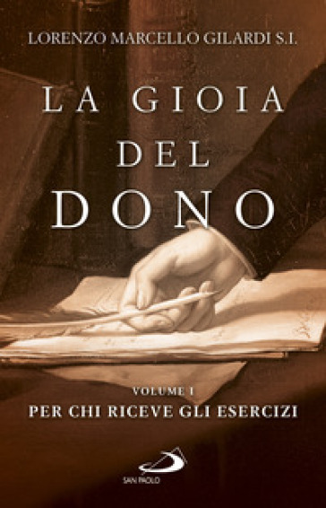 La gioia del dono. 1: Per chi riceve gli esercizi - Lorenzo Marcello Gilardi