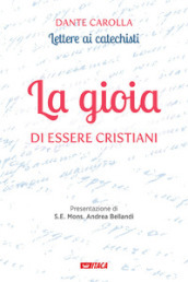 La gioia di essere cristiani. Lettere ai catechisti