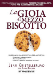 La gioia di mezzo biscotto. Mindfulness e consapevolezza per perdere peso senza dieta e porre fine all