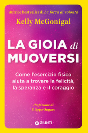 La gioia di muoversi. Come l'esercizio fisico aiuta a trovare la felicità, la speranza e il coraggio - Kelly Mcgonigal