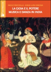 La gioia e il potere. Musica e danza in India