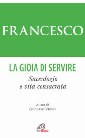 La gioia di servire. Sacerdozio e vita consacrata