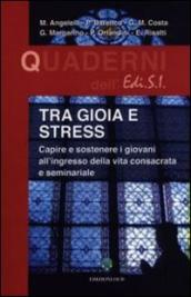 Tra gioia e stress. Capire e sostenere i giovani all ingresso della vita consacrata e seminariale