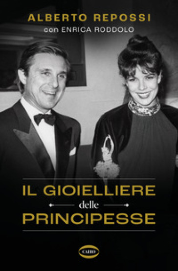 Il gioielliere delle principesse - Alberto Repossi - Enrica Roddolo