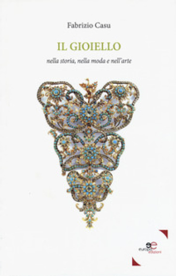Il gioiello nella storia, nella moda, nell'arte - Fabrizio Casu