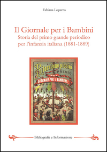 Il giornale per i bambini. il primo grande periodico per l'infanzia italiana (1881-1889) - Fabiana Loparco