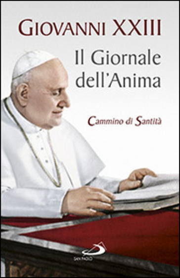 Il giornale dell'anima. Cammino di santità. Pagine scelte - Giovanni XXIII