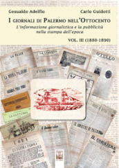 I giornali di Palermo nell Ottocento. L informazione giornalistica e la pubblicità nella stampa dell epoca. 3: 1880-1890