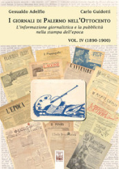 I giornali di Palermo nell Ottocento. L informazione giornalistica e la pubblicità nella stampa dell epoca. Vol. 4: 1890-1900