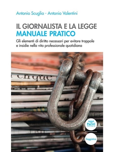 Il giornalista e la legge - Manuale pratico - Antonio Scuglia - Antonio Valentini