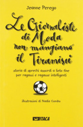 Le giornaliste di moda non mangiano il tiramisù. Storia di sprechi assurdi a lieto fine per ragazzi e ragazze intelligenti