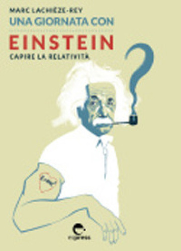 Una giornata con Einstein. Capire la relatività - Marc Lachièze-Rey