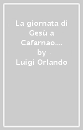 La giornata di Gesù a Cafarnao. Saggio esegetico di Mc 1,21-34