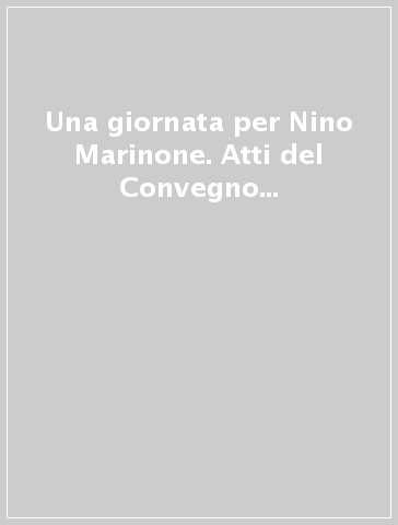 Una giornata per Nino Marinone. Atti del Convegno (Vercelli, 28 ottobre 2000)