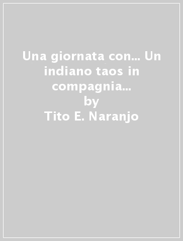 Una giornata con... Un indiano taos in compagnia di Tito E. Naranjo - Tito E. Naranjo