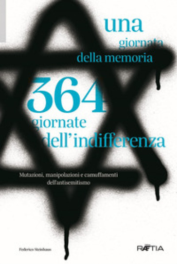 Una giornata della memoria. 364 giornate dell'indifferenza - Federico Steinhaus