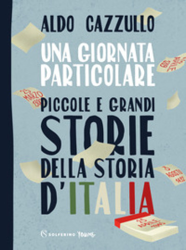 Una giornata particolare. Piccole e grandi storie della storia d'Italia -  Aldo Cazzullo - Libro - Mondadori Store