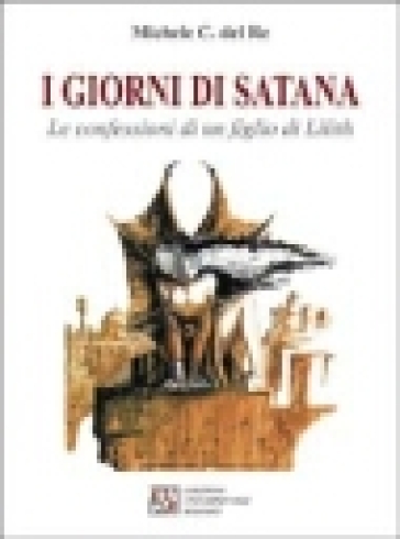 I giorni di Satana. Le confessioni di un figlio di Lilith - Michele C. Del Re