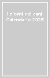 I giorni dei cani. Calendario 2025