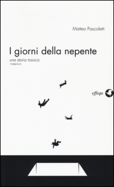 I giorni della nepente. Una storia tossica - Matteo Pascoletti