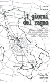 I giorni del ragno. Anni  70: l Italia cambia pelle ed una tela mette assieme terrorismo, eversione, mafia e  ndrangheta