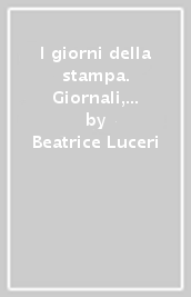 I giorni della stampa. Giornali, giornalai, giornalismo