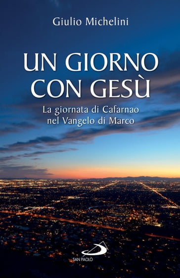 Un giorno con Gesù. La giornata di Cafarnao nel Vangelo di Marco - Giulio Michelini