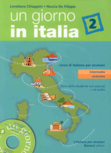 Un giorno in Italia. Corso di italiano per stranieri. Libro dello studente. Con esercizi. Con CD Audio. 2. - Loredana Chiappini - Nuccia De Filippo