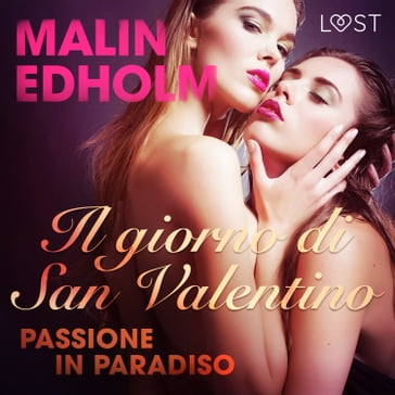 Il giorno di San Valentino: Passione in Paradiso - breve racconto erotico - Malin Edholm