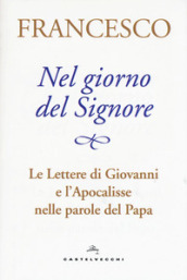 Nel giorno del Signore. Le Lettere di Giovanni e l Apocalisse nelle parole del Papa