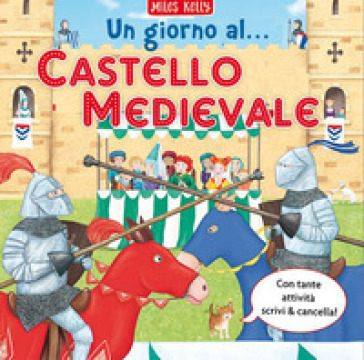 Un giorno al... castello medievale. Scrivo & imparo. Ediz. a colori - Kelly Miles