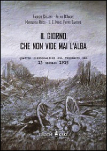 Il giorno che non vide mai l'alba. Quattro conversazioni sul terremoto del 13 gennaio 1915