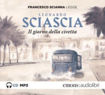 Il giorno della civetta letto da Francesco Scianna. Audiolibro. CD Audio formato MP3 - Leonardo Sciascia