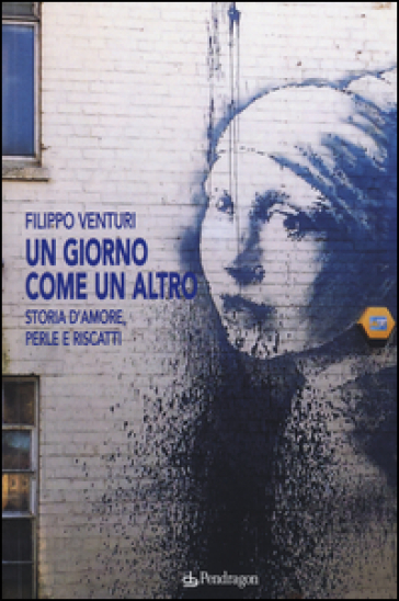 Un giorno come un altro. Storia d'amore, perle e riscatti - Filippo Venturi