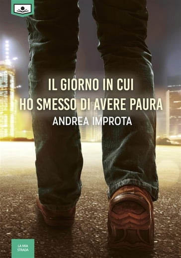 Il giorno in cui ho smesso di avere paura - Andrea Improta