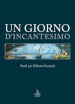 Un giorno d incantesimo. Studi per Gilberto Lonardi