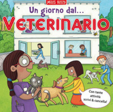 Un giorno dal... veterinario. Scrivo & imparo. Ediz. a colori - Kelly Miles