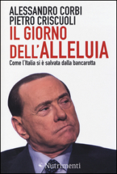 Il giorno dell alleluia. Come l Italia si è salvata dalla bancarotta