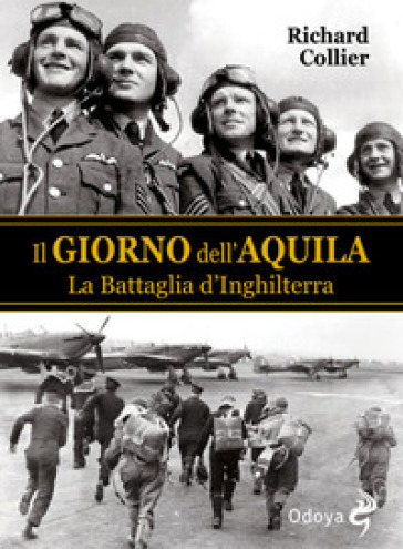 Il giorno dell'aquila. La battaglia d'Inghilterra - Richard Collier