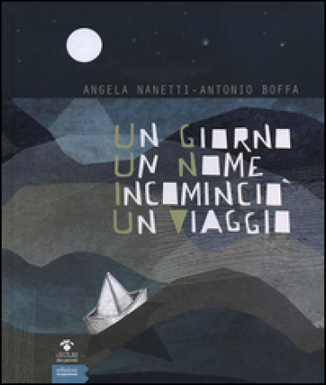 Un giorno un nome incominciò un viaggio - Angela Nanetti - Antonio Boffa