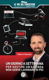 Un giorno a settimana. Per gestire un azienda non serve lavorare di più