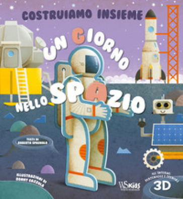 Un giorno nello spazio. Costruiamo insieme. Ediz. a colori. Con personaggi e scenari 3D - Roberta Spagnolo