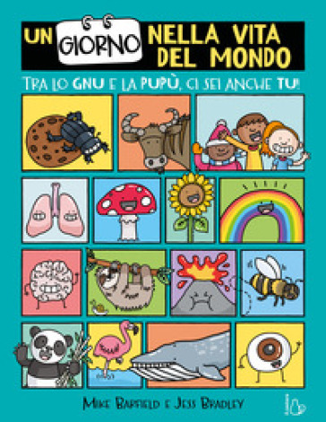 Un giorno nella vita del mondo. Tra lo gnu e la pupù ci sei anche tu! - Mike Barfield