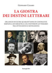 La giostra dei destini letterari (bilancio di oltre quarant anni di contiguità empatica ed esegetica col pantheon letterario tra Ottocento e Novecento)